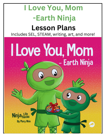 I Love You Mom, Earth Ninja Lesson Plans