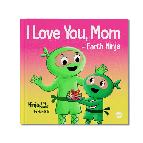I Love You, Mom - Earth Ninja Hardcover Book